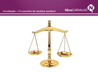 #evolução > O conceito de Justiça mudou!
 