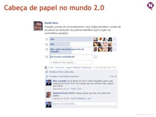 Cabeça de papel no mundo 2.0




                               ninocarvalho.com.br
 