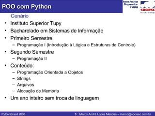Cenário Instituto Superior Tupy Bacharelado em Sistemas de Informação Primeiro Semestre Programação I (Introdução à Lógica e Estruturas de Controle) Segundo Semestre Programação II  Conteúdo: Programação Orientada a Objetos Strings Arquivos Alocação de Memória Um ano inteiro sem troca de linguagem 