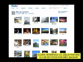 FLICKR: INTERFACE 2.0, US$ 24 POR ANO E 2 GB DE FOTOS POR M ÊS. BACKUP! 