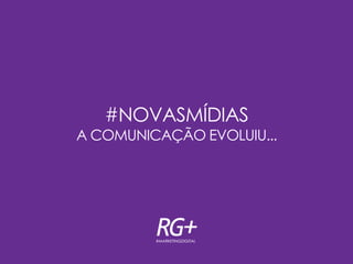 #NOVASMÍDIAS
A COMUNICAÇÃO EVOLUIU...
 