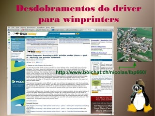 Desdobramentos do driver
    para winprinters




       http://www.boichat.ch/nicolas/lbp660/
 