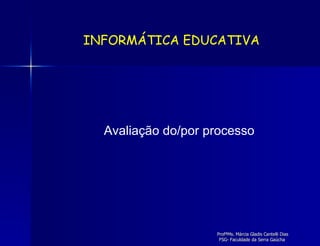 Avaliação do/por processo INFORMÁTICA EDUCATIVA 