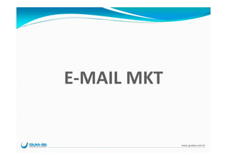 E‐MAIL MKT


             www.guiase.com.br
 