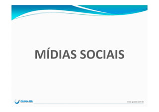 MÍDIAS SOCIAIS


                 www.guiase.com.br
 