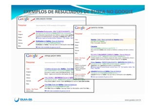 EXEMPLOS DE RESULTADOS DE BUSCA NO GOOGLE




                                     www.guiase.com.br
 