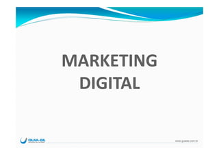 MARKETING
 DIGITAL

            www.guiase.com.br
 