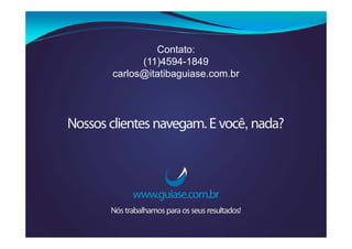Contato:
      (11)4594-1849
carlos@itatibaguiase.com.br
 