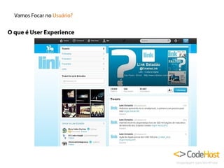 Vamos Focar no Usuário?

O que é User Experience

 