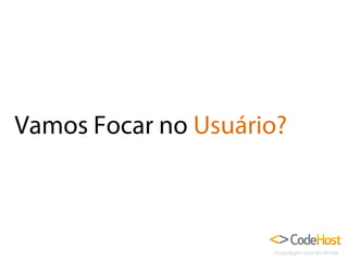Vamos Focar no Usuário?

 
