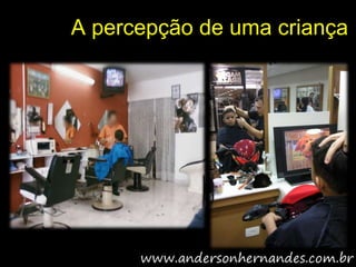 A percepção de uma criança
 