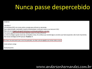 Nunca passe despercebido
 