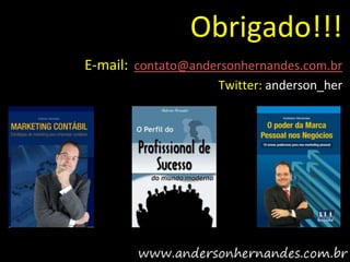 Obrigado!!!
E-mail: contato@andersonhernandes.com.br
                    Twitter: anderson_her
 
