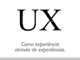 UX Como experiência através de experiências. UX UX UX UX UX UX UX UX UX UX UX UX UX UX UX UX UX UX UX UX UX UX UX UX UX UX UX UX UX UX UX UX UX UX UX UX UX UX UX UX UX UX UX UX UX UX UX UX UX UX UX UX UX UX UX UX UX 