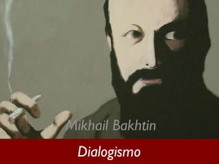 Dialogismo Mikhail Bakhtin 