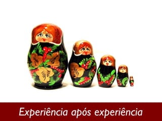 Experiência após experiência 