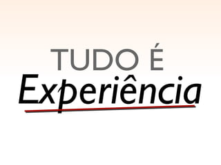 Experiência TUDO É 