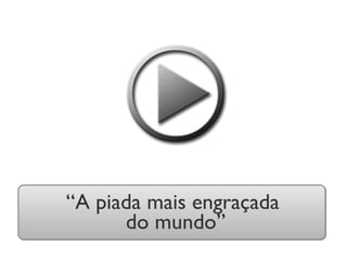 “ A piada mais engraçada  do mundo” 