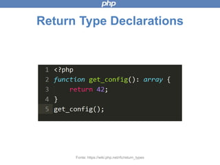 Return Type Declarations
Fonte: https://wiki.php.net/rfc/return_types
 