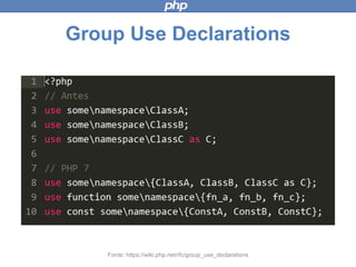 Group Use Declarations
Fonte: https://wiki.php.net/rfc/group_use_declarations
 