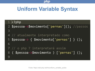 Uniform Variable Syntax
Fonte: https://wiki.php.net/rfc/uniform_variable_syntax
 