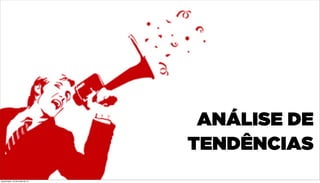 ANÁLISE DE
TENDÊNCIAS
quinta-feira, 16 de maio de 13
 