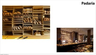 Padaria
quinta-feira, 16 de maio de 13
 