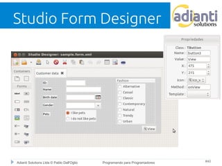 Studio Form Designer 
Adianti Solutions Ltda © Pablo Dall'Oglio Programando para Programadores #40 
 