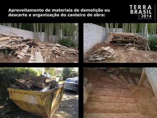 Aproveitamento de materiais de demolição ou descarte e organização do canteiro de obra:  
