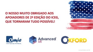 O NOSSO MUITO OBRIGADO AOS
APOIADORES DE 2ª EDIÇÃO DO ICEG,
QUE TORNARAM TUDO POSSÍVEL!
cursoorlando.com.br
 