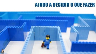 AJUDO A DECIDIR O QUE FAZER
 