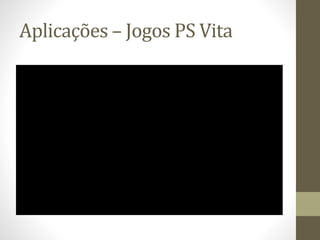 Aplicações – Jogos PS Vita
 