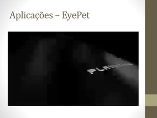 Aplicações – EyePet
 