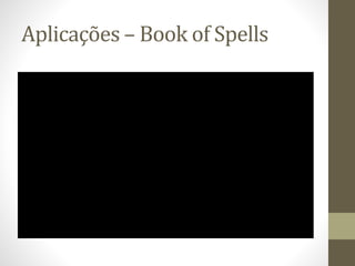 Aplicações – Book of Spells
 