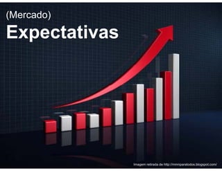 (Mercado)

Expectativas




               Imagem retirada de http://mmnparatodos.blogspot.com/
 