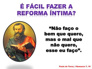 “Não faço o
bem que quero,
mas o mal que
não quero,
esse eu faço”.
Paulo de Tarso, I Romanos 7, 19
 