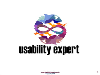 1
www.UsabilityExpert.com.br
      Copyright, 2006.