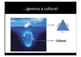 ...ignorou a cultura! 
 