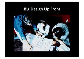 Big Design Up Front 
 