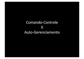 Comando‐Controle  
         X  
Auto‐Gerenciamento 
 