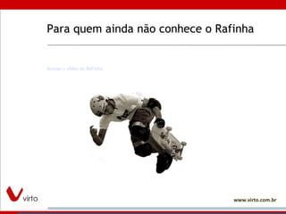 Para quem ainda não conhece o Rafinha Acesse o vídeo do Rafinha 