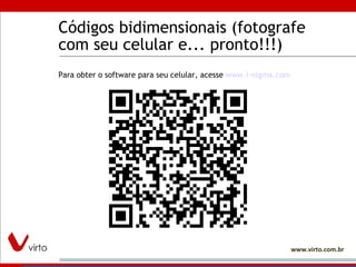 Códigos bidimensionais (fotografe com seu celular e... pronto!!!)  Para obter o software para seu celular, acesse  www.i-nigma.com 