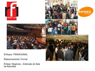 Projetos Lei Rouanet  RF1 Cultura e Arte Enfoque: TRADICIONAL Relacionamento: Formal  Ênfase: Negócios – Extensão da Sala de Reuniões 