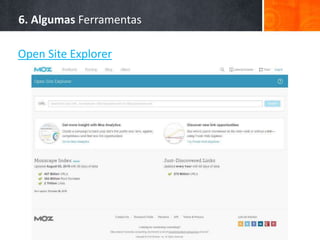 6. Algumas Ferramentas
Open Site Explorer
 