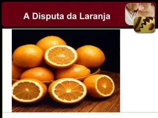 A Disputa da Laranja
 