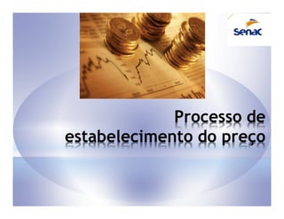 Processo de
estabelecimento do preço
 