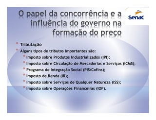 *   Tributação
*   Alguns tipos de tributos importantes são:
     * Imposto sobre Produtos Industrializados (IPI);
     * Imposto sobre Circulação de Mercadorias e Serviços (ICMS);
     * Programa de Integração Social (PIS/Cofins);
     * Imposto de Renda (IR);
     * Imposto sobre Serviços de Qualquer Natureza (ISS);
     * Imposto sobre Operações Financeiras (IOF).
 