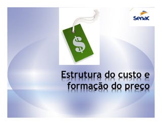 Estrutura do custo e
 formação do preço
 