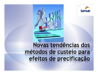 Novas tendências dos
métodos de custeio para
 efeitos de precificação
 