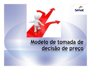 Modelo de tomada de
   decisão de preço
 